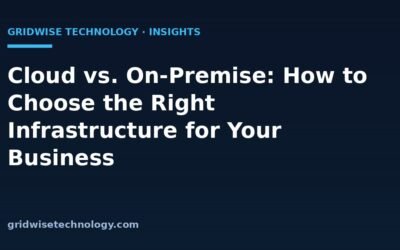 Cloud vs. On-Premise: How to Choose the Right Infrastructure for Your Business
